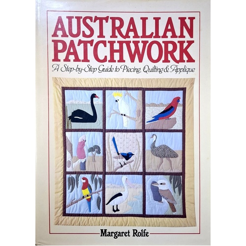 Australian Patchwork. A Step By Step Guide To Piecing, Quilting And Applique