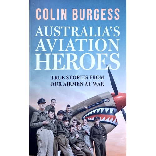 Australia's Aviation Heroes. True Stories From Our Airmen At War