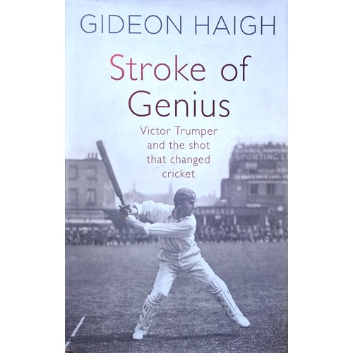Stroke Of Genius. Victor Trumper And The Shot That Changed Cricket
