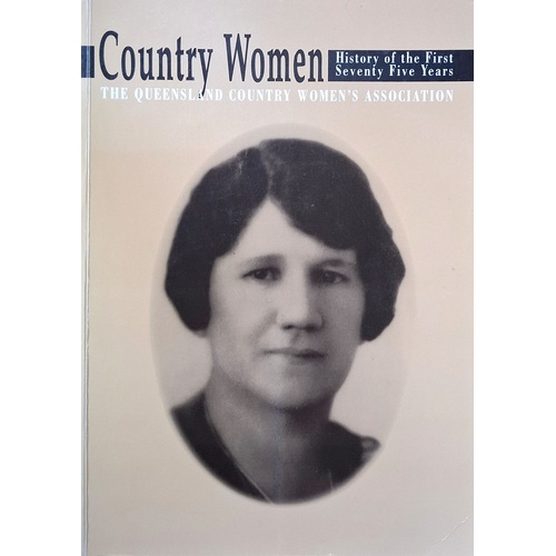 Country Women. History Of The First Seventy Five Years The Queensland Country Women's Association