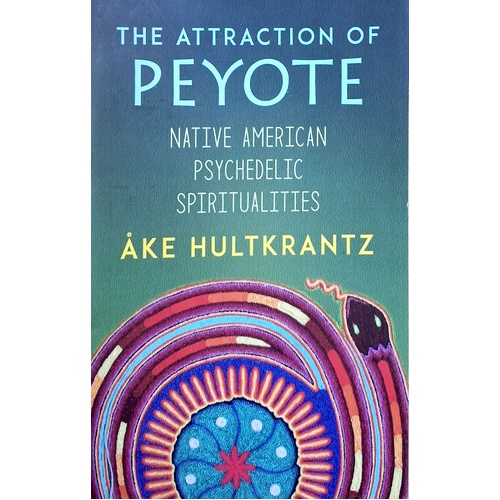 The Attraction Of Peyote. Native American Psychedelic Spiritualities