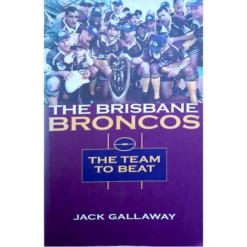 The Brisbane Broncos. The Team To Beat
