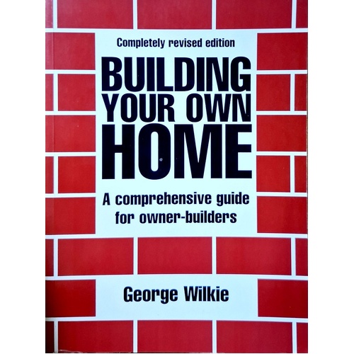 Building Your Own Home. A Comprehensive Guide For Australian Owner Builders