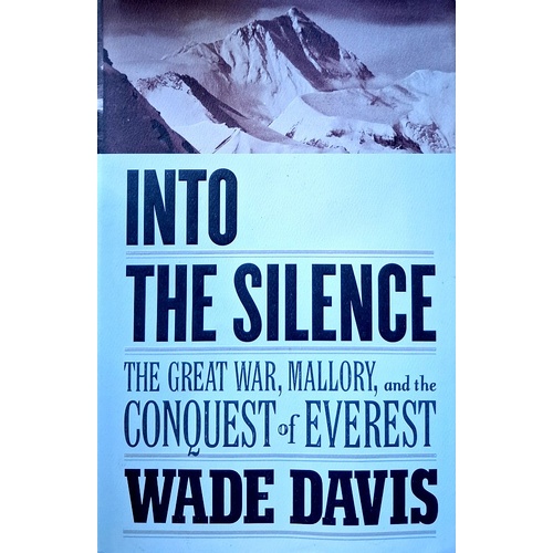 Into The Silence. The Great War, Mallory, And The Conquest Of Everest