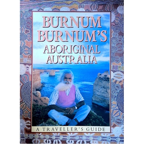 Burnum Burnum's Aboriginal Australia. A Traveller's Guide