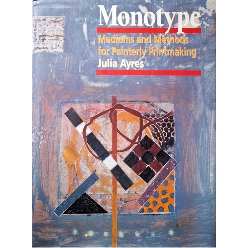 Monotypes. Mediums And Methods For Painterly Printmaking