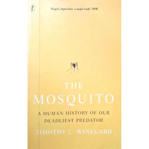 The Mosquito. A Human History Of Our Deadliest Predator