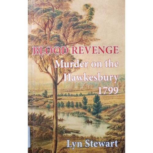 Blood Revenge. Murder On The Hawkesbury 1799