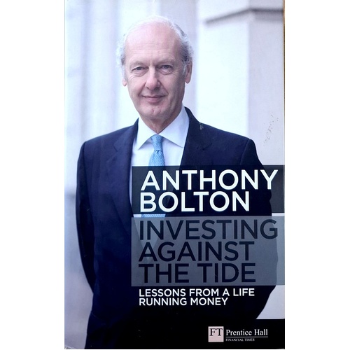 Investing Against The Tide. Lessons From A Life Running Money