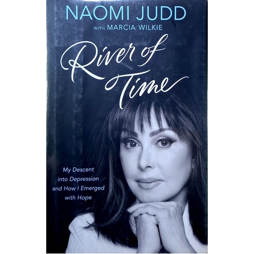 River Of Time. My Descent Into Depression And How I Emerged With Hope
