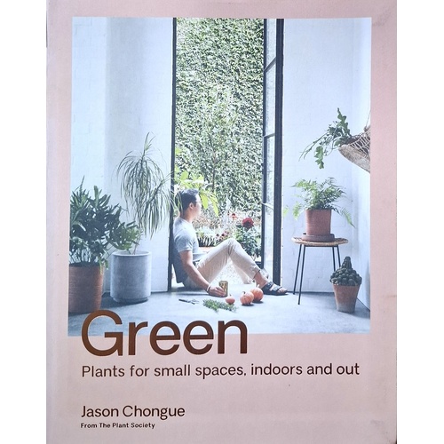 Green. Plants For Small Spaces, Indoors And Out