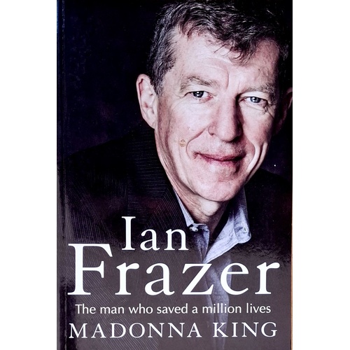 Ian Frazer. The Man Who Saved A Million Lives