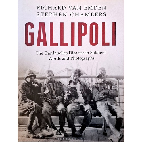 Gallipoli. The Dardanelles Disaster In Soldiers' Words And Photographs