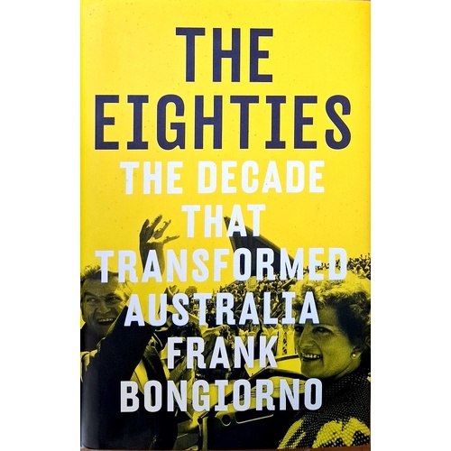 The Eighties. The Decade That Transformed Australia