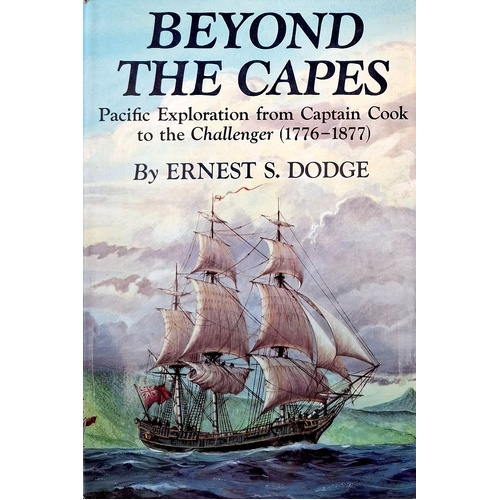 Beyond The Capes. Pacific Exploration From Captain Cook To The Challenger, 1776-1877