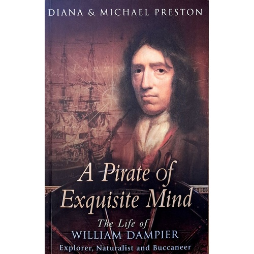 A Pirate Of Exquisite Mind. The Life Of William Dampier. Explorer, Naturalist And Buccaneer