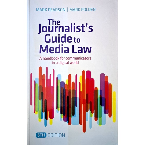 The Journalist's Guide To Media Law. A Handbook For Communicators In A Digital World