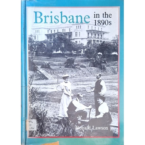 Brisbane In The 1890s. A Study Of An Australian Urban Society