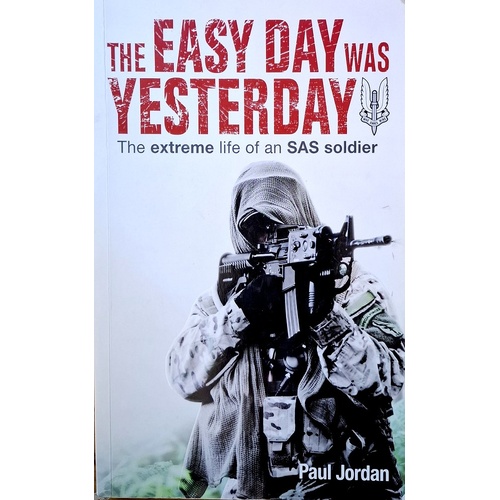 The Easy Day Was Yesterday. The Extreme Life Of An SAS Soldier