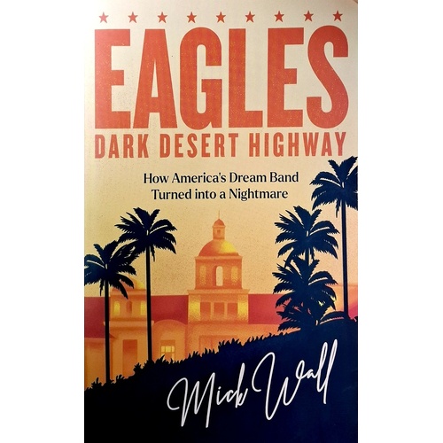 Eagles - Dark Desert Highway. How America's Dream Band Turned Into A Nightmare