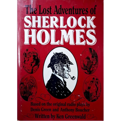 The Lost Adventures Of Sherlock Holmes. Based On The Original Radio Plays By Dennis Green And Anthony Boucher