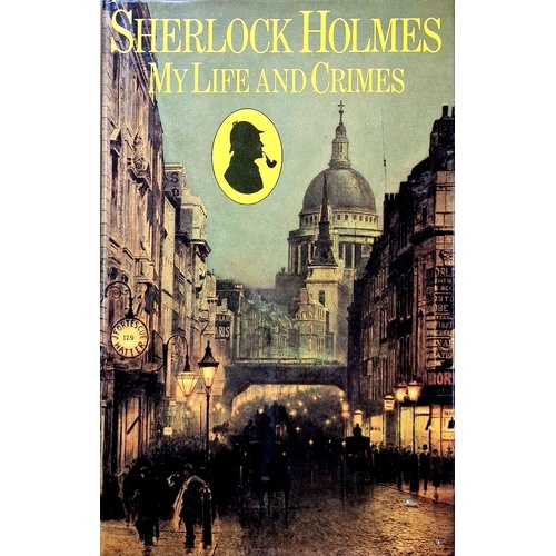 Sherlock Holmes. My Life And Crimes