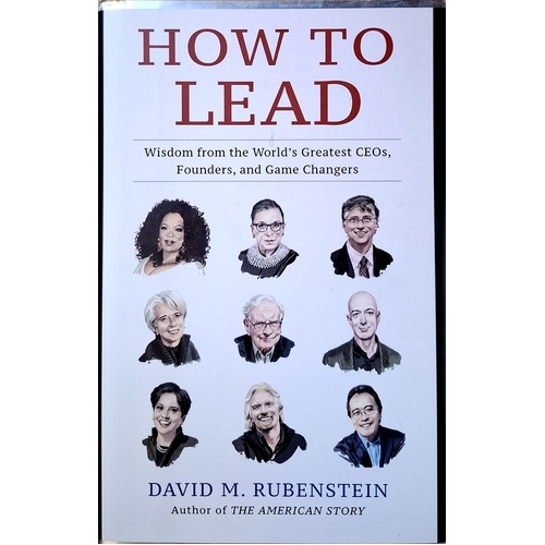 How To Lead. Wisdom From The World's Greatest CEOs, Founders, And Game Changers