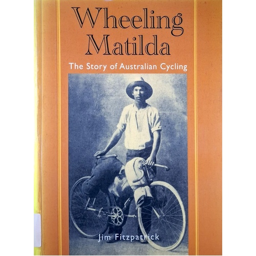 Wheeling Matilda. The Story Of Australian Cycling