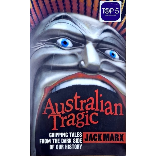 Australian Tragic. Gripping Tales From The Dark Side Of Our History
