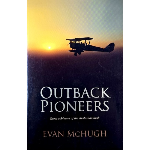 Outback Pioneers. Great Achievers Of The Australian Bush