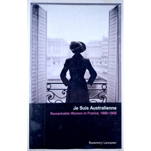 Je Suis Australienne. Remarkable Women In France, 1880-1945