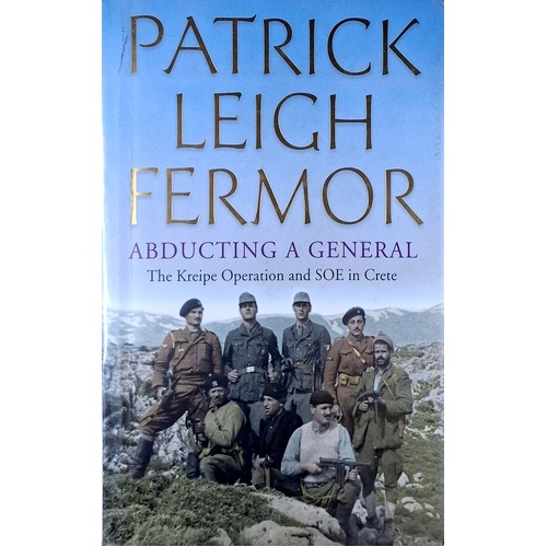 Abducting A General. The Kreipe Operation And SOE In Crete