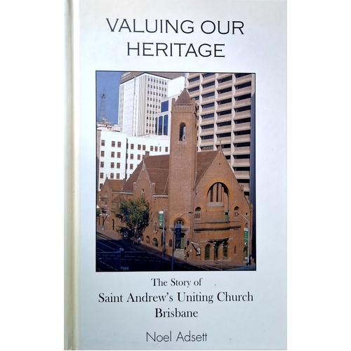 Vaulining Our Heritage. The Story Of Saiint Andrew's Unting Church Brisbane