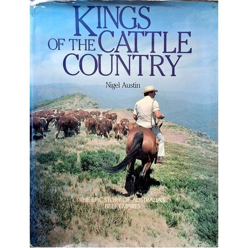 Kings Of The Cattle Country. The Epic Story Of Australia's Beef Empires
