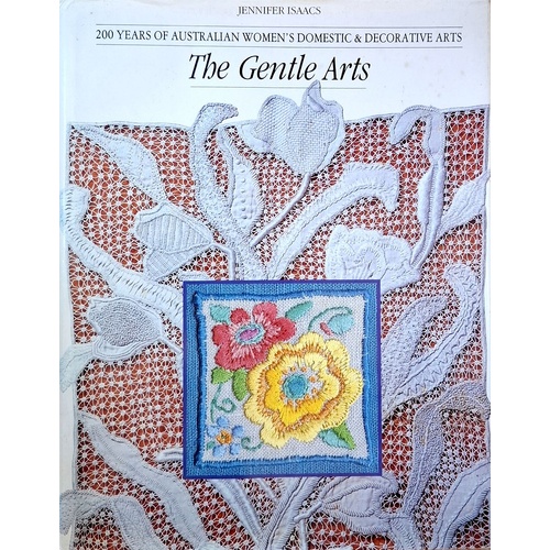 The Gentle Arts. 200 Years Of Australian Women's Domestic & Decorative Arts