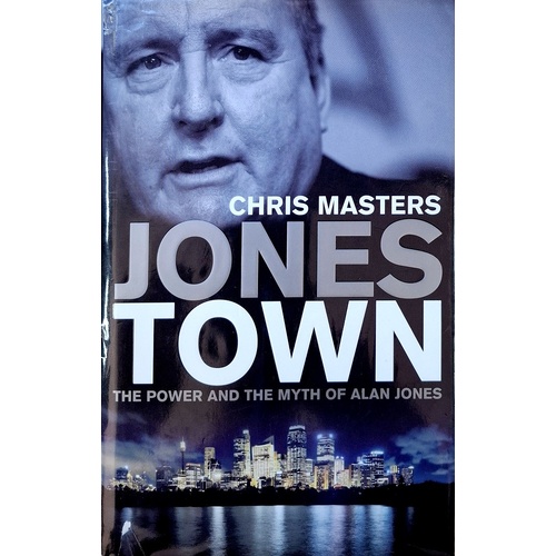 Jones Town. The Power And The Myth Of Alan Jones