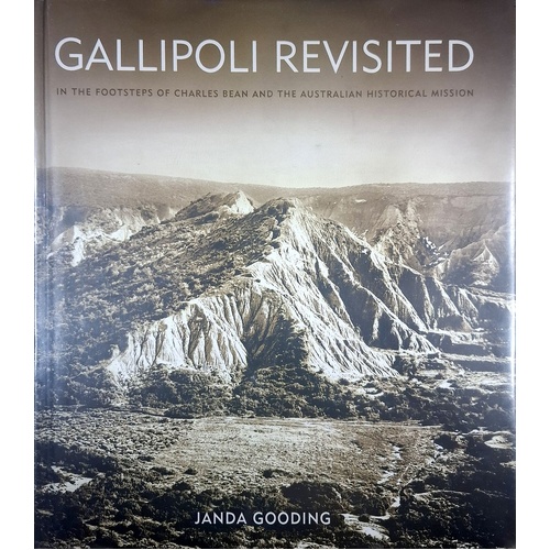 Gallipoli Revisited. In The Footsteps Of Charles Bean And The Australian Historical Mission