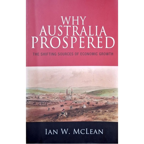 Why Australia Prospered. The Shifting Sources Of Economic Growth