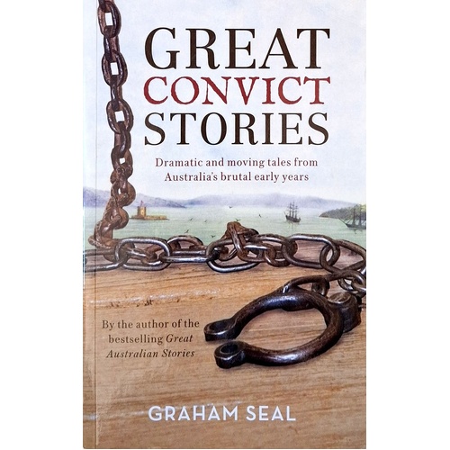 Great Convict Stories. Dramatic And Moving Tales From Australia's Brutal Early Years