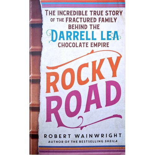 Rocky Road. The Incredible True Story Of The Fractured Family Behind The Darrell Lea Chocolate Empire