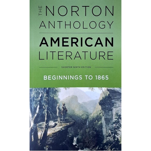 The Norton Anthology Of American Literature. Beginnings To 1865