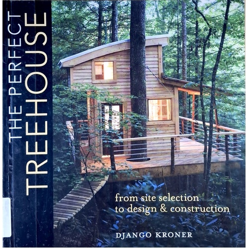 The Perfect Treehouse. From Site Selection To Design & Construction