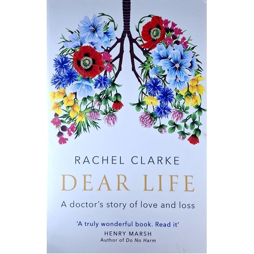 Dear Life. A Doctor's Story Of Love And Loss