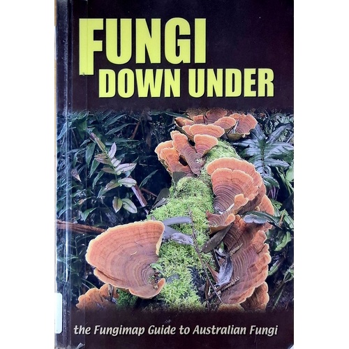 Fungi Down Under. The Fungimap Guide To Australian Fungi