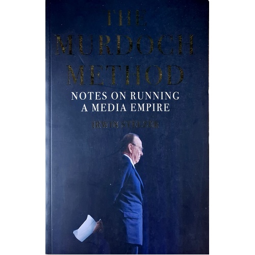 The Murdoch Method. Notes On Running A Media Empire