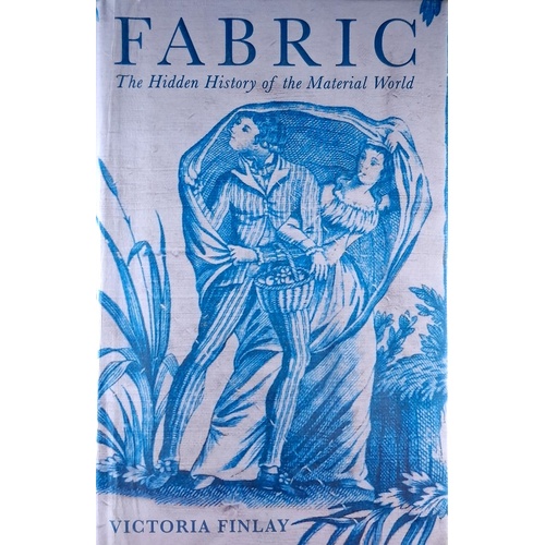 Fabric. The Hidden History Of The Material World