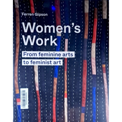Women's Work. From Feminine Arts To Feminist Art