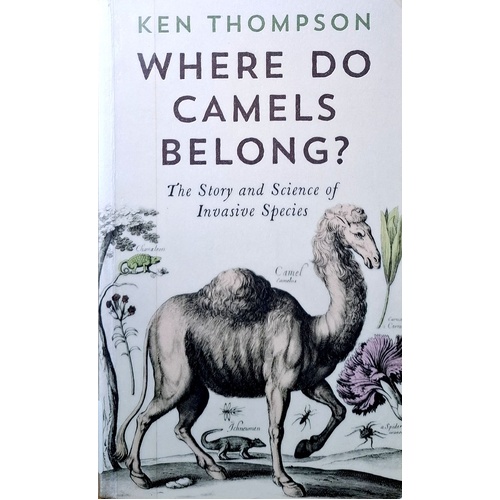 Where Do Camels Belong. The Story And Science Of Invasive Species