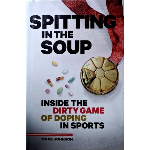 Spitting In The Soup. Inside The Dirty Game Of Doping In Sports