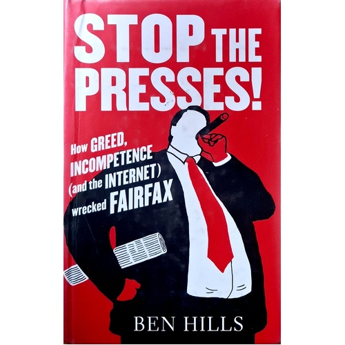 Stop The Presses. How Greed, Incompetence (And The Internet) Wrecked Fairfax